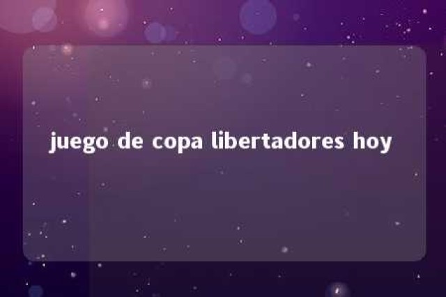 juego de copa libertadores hoy 