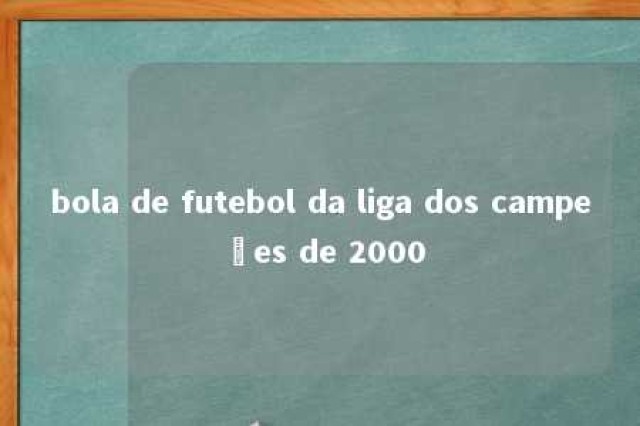 bola de futebol da liga dos campeões de 2000 