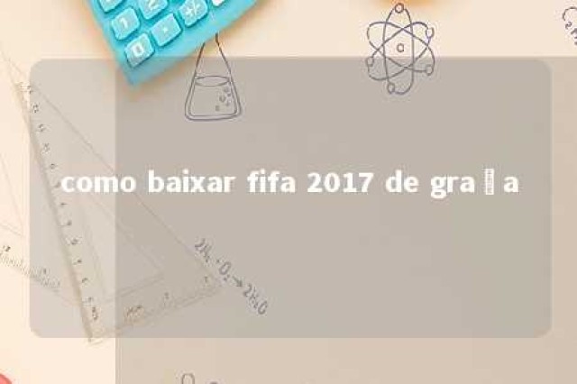 como baixar fifa 2017 de graça 