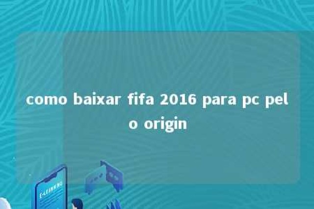 como baixar fifa 2016 para pc pelo origin 