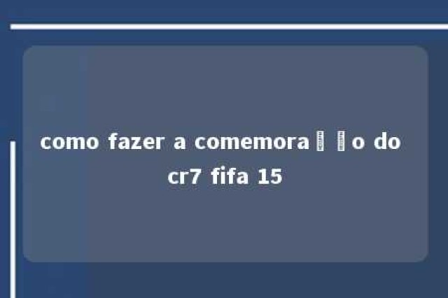 como fazer a comemoração do cr7 fifa 15 