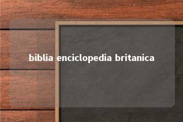 biblia enciclopedia britanica 