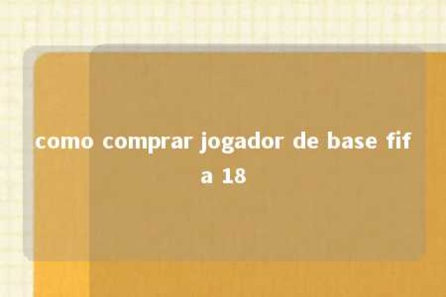 como comprar jogador de base fifa 18 