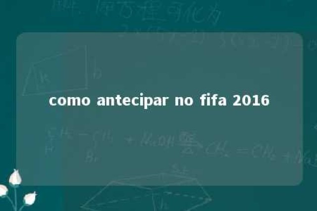 como antecipar no fifa 2016 