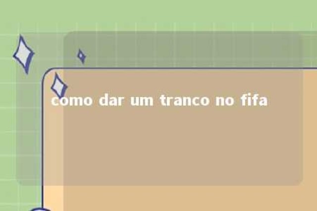 como dar um tranco no fifa 