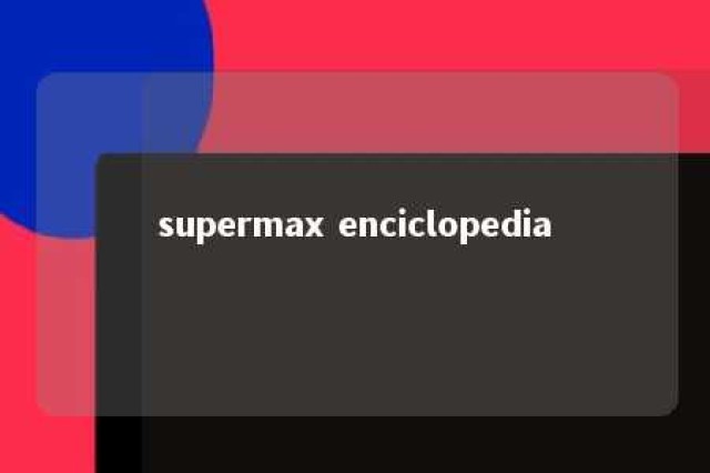 supermax enciclopedia 