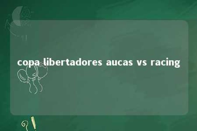 copa libertadores aucas vs racing 