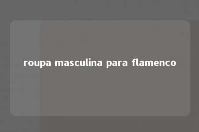 roupa masculina para flamenco 