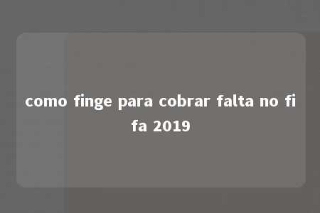 como finge para cobrar falta no fifa 2019 