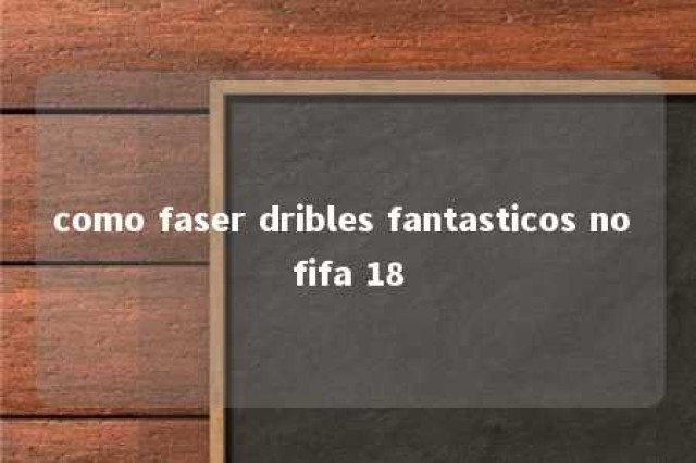 como faser dribles fantasticos no fifa 18 