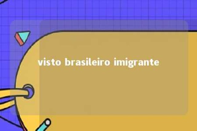 visto brasileiro imigrante 