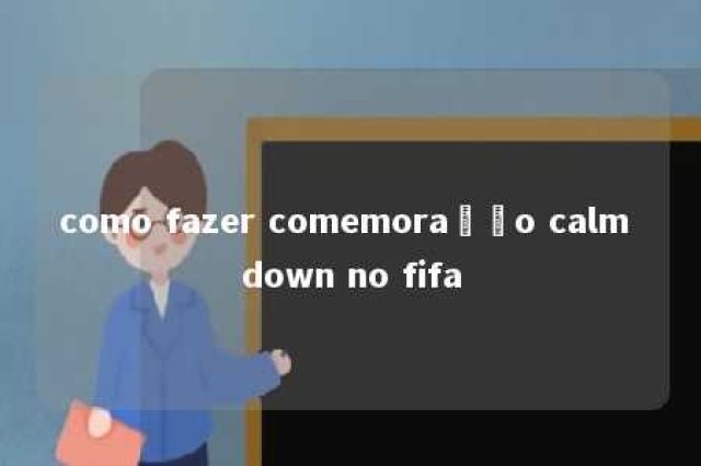 como fazer comemoração calm down no fifa 