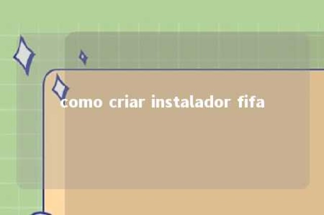 como criar instalador fifa 