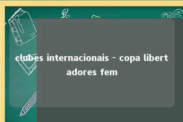 clubes internacionais - copa libertadores fem 