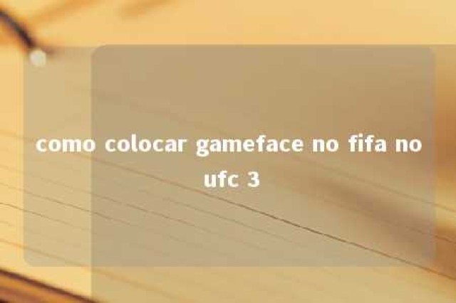 como colocar gameface no fifa no ufc 3 