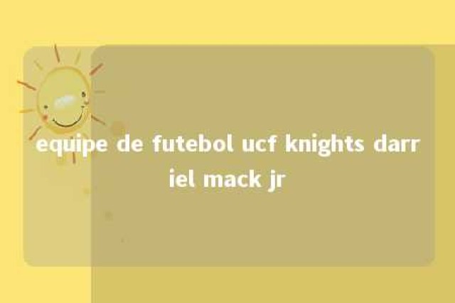 equipe de futebol ucf knights darriel mack jr 