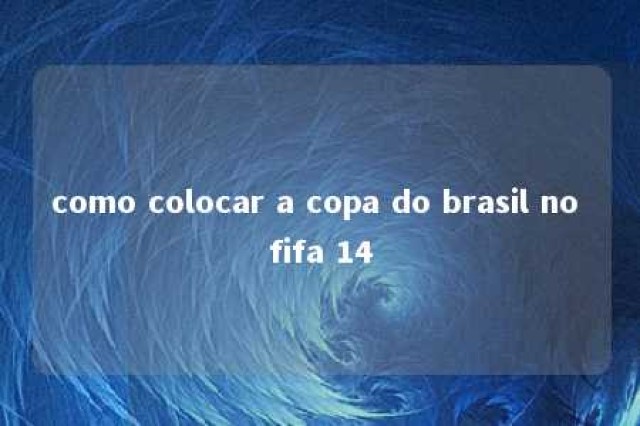 como colocar a copa do brasil no fifa 14 