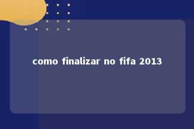 como finalizar no fifa 2013 