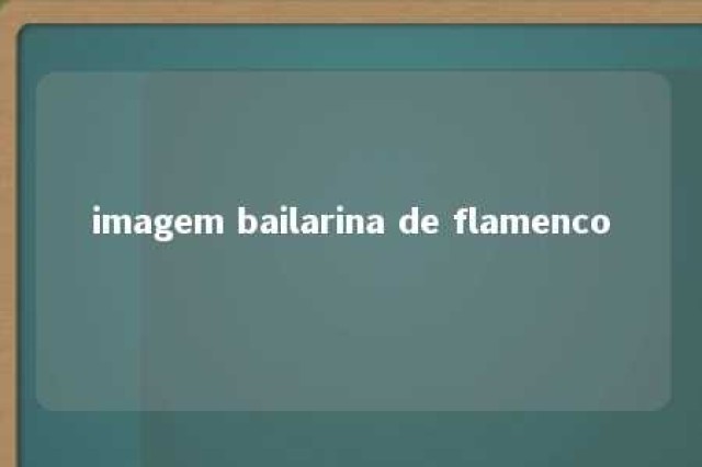 imagem bailarina de flamenco 