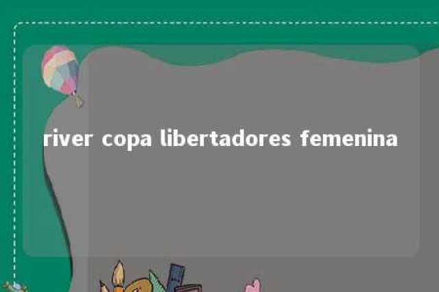 river copa libertadores femenina 