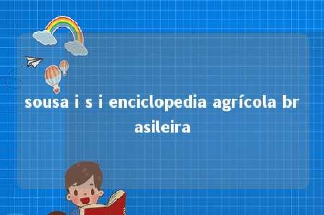 sousa i s i enciclopedia agrícola brasileira 