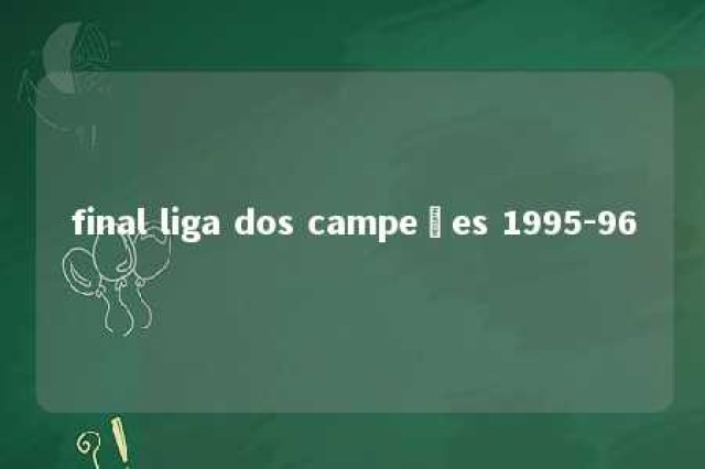 final liga dos campeões 1995-96 