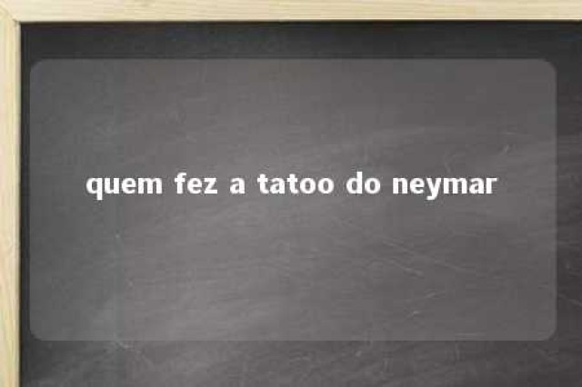 quem fez a tatoo do neymar 