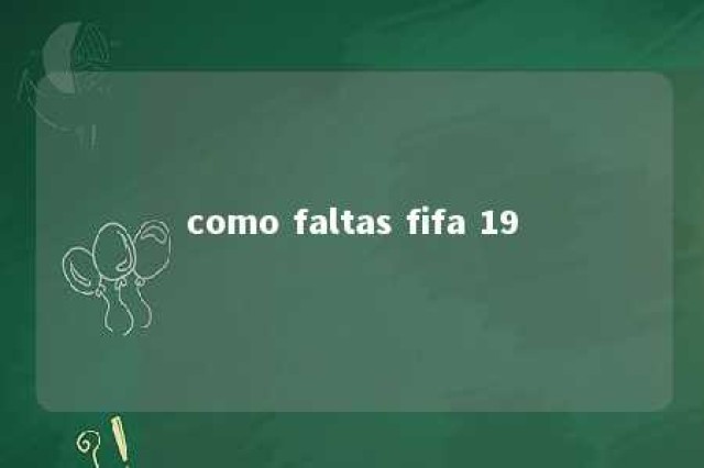 como faltas fifa 19 