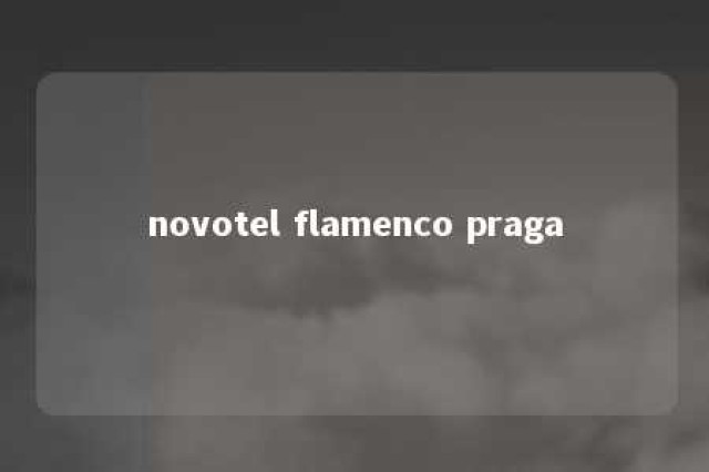 novotel flamenco praga 