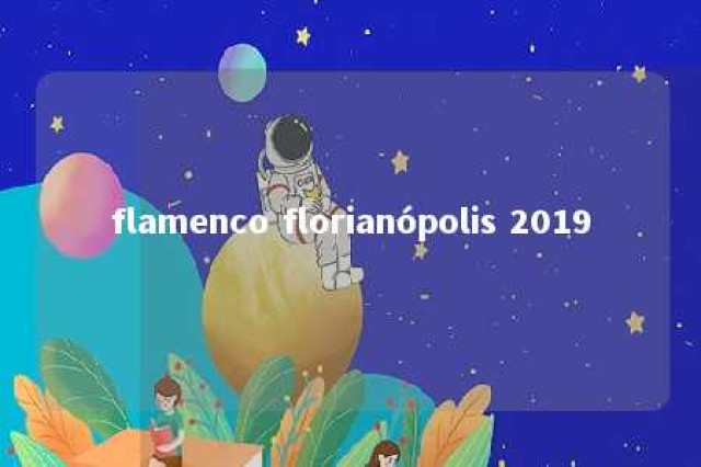 flamenco florianópolis 2019 