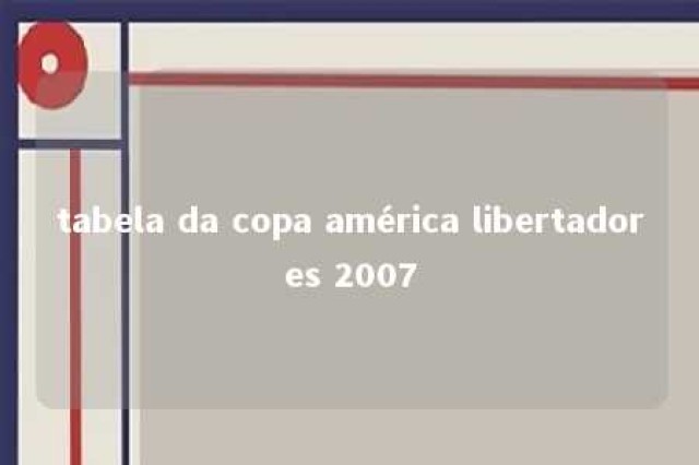 tabela da copa américa libertadores 2007 