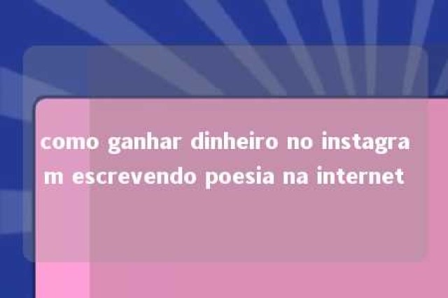 como ganhar dinheiro no instagram escrevendo poesia na internet 