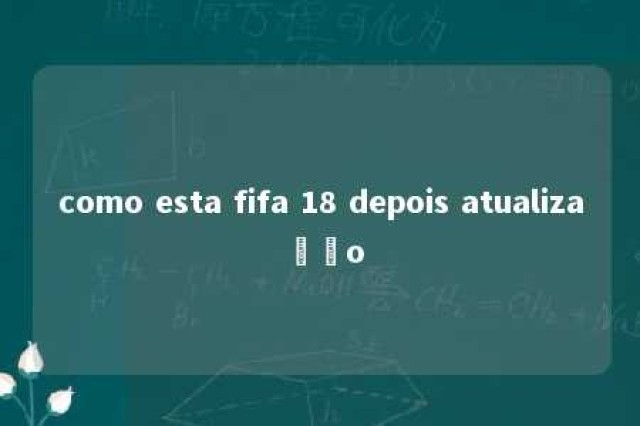 como esta fifa 18 depois atualização 