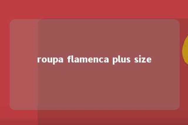 roupa flamenca plus size 