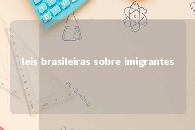 leis brasileiras sobre imigrantes 