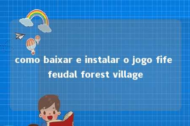 como baixar e instalar o jogo fife feudal forest village 