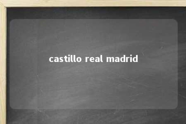 castillo real madrid 