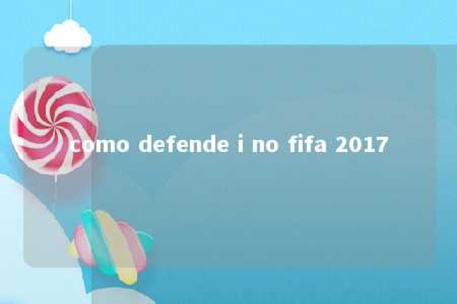 como defende i no fifa 2017 