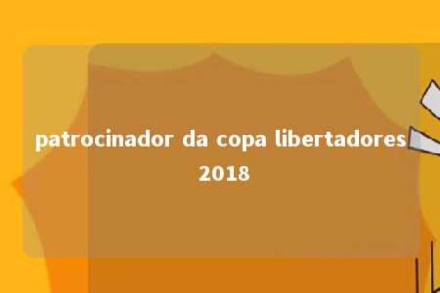 patrocinador da copa libertadores 2018 