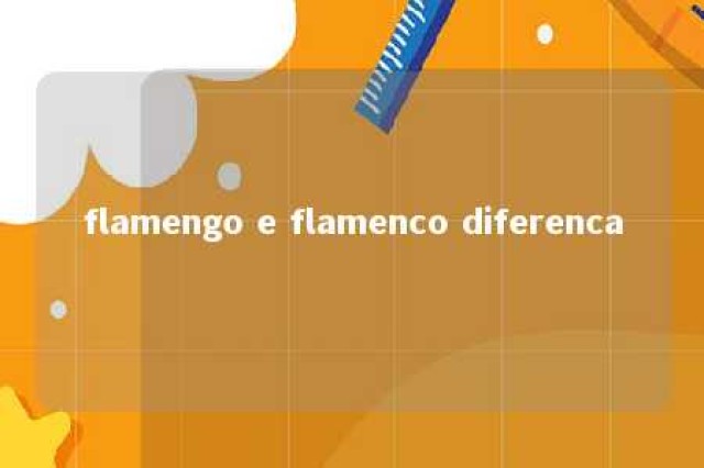 flamengo e flamenco diferenca 