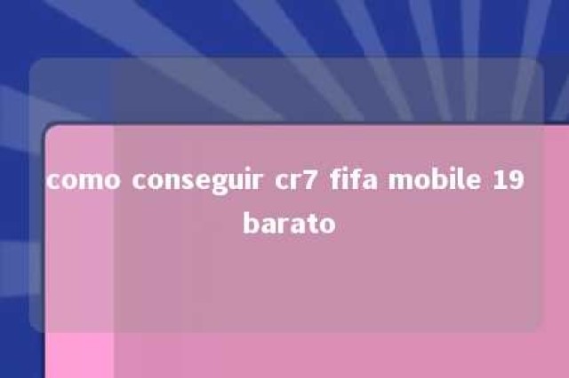 como conseguir cr7 fifa mobile 19 barato 