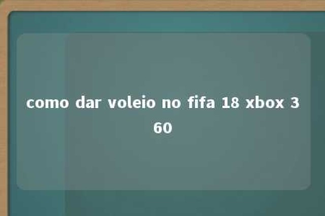 como dar voleio no fifa 18 xbox 360 