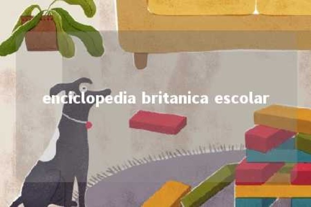 enciclopedia britanica escolar 