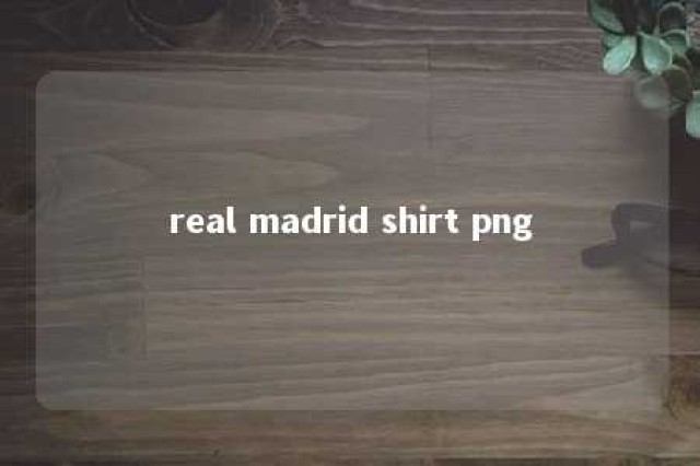 real madrid shirt png 