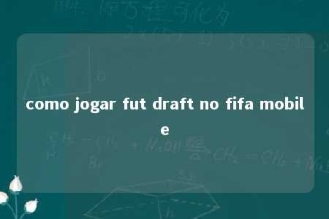 como jogar fut draft no fifa mobile 