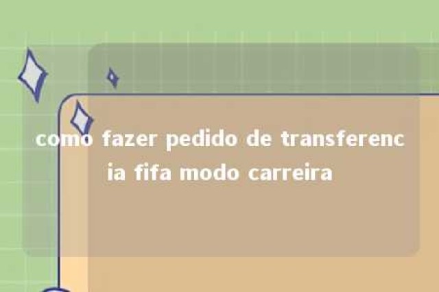 como fazer pedido de transferencia fifa modo carreira 