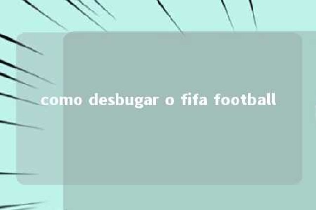 como desbugar o fifa football 