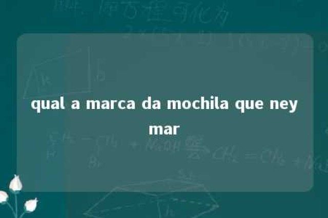 qual a marca da mochila que neymar 