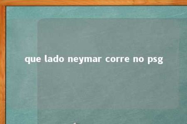 que lado neymar corre no psg 