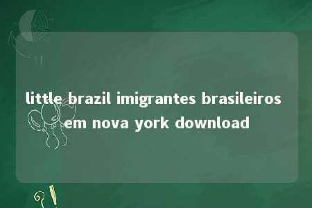 little brazil imigrantes brasileiros em nova york download 